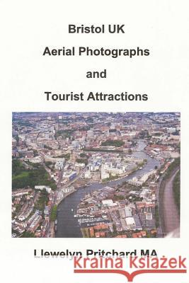 Bristol UK Aerial Photographs and Tourist Attractions Llewelyn Pritchar 9781493540792 Createspace - książka