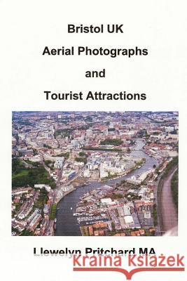 Bristol UK Aerial Photographs and Tourist Attractions: Aerial Photography Interpretation Llewelyn Pritchard 9781494302252 Createspace - książka