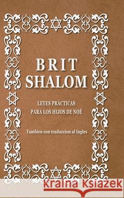 Brit Shalom. Alianza de paz: Leyes prácticas para los hijos de Noé Sharki, Rabino Uri 9781716590832 Lulu.com - książka