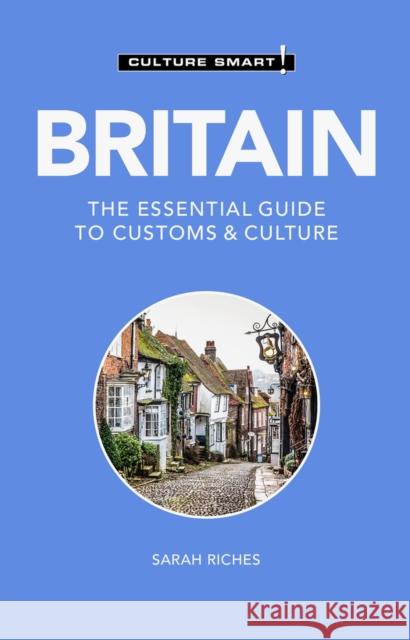 Britain - Culture Smart!: The Essential Guide to Customs & Culture Riches, Sarah 9781787023574 Kuperard - książka