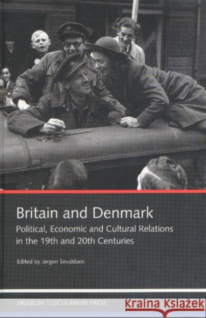 Britain & Denmark: Political, Economic & Cultural Relations in 19th & 20th Centuries Bjørn Claus, Jørgen Sevaldsen, Bjørke Bo 9788772897509 Museum Tusculanum Press - książka