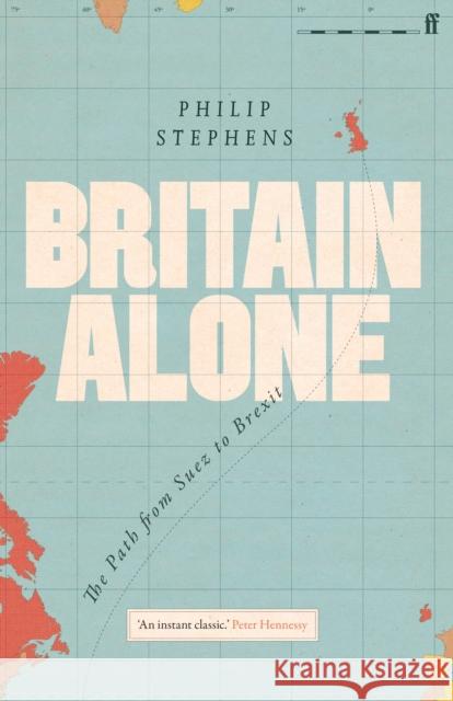 Britain Alone: The Path from Suez to Brexit Philip Stephens 9780571341771 Faber & Faber - książka
