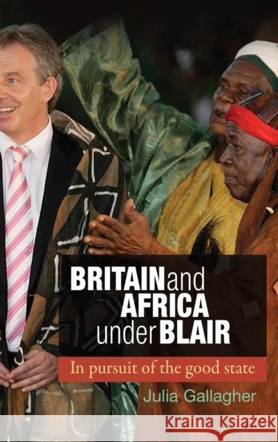 Britain and Africa under Blair: In pursuit of the good state Gallagher, Julia 9780719085000  - książka