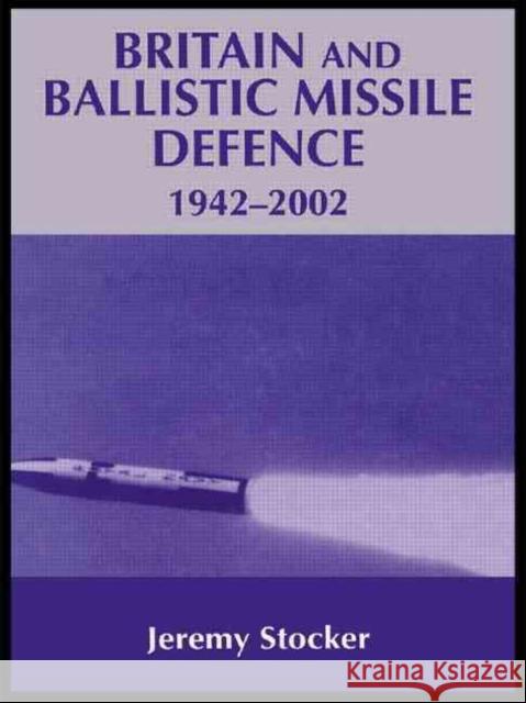 Britain and Ballistic Missile Defence, 1942-2002  9780714685748 Frank Cass Publishers - książka