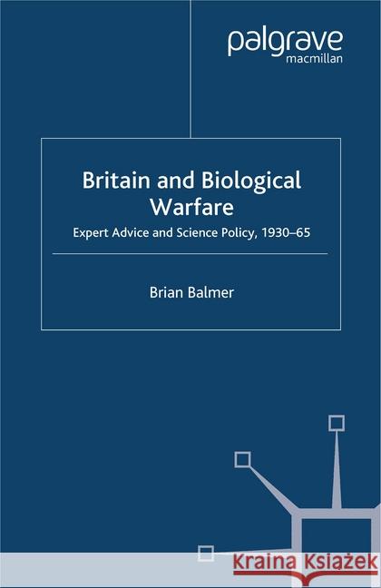 Britain and Biological Warfare: Expert Advice and Science Policy, 1930-65 Balmer, B. 9781349413249 Palgrave Macmillan - książka