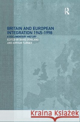 Britain and European Integration, 1945 - 1998 : A Documentary History D. A. Gowland Arthur Turner 9780415179751 Routledge - książka