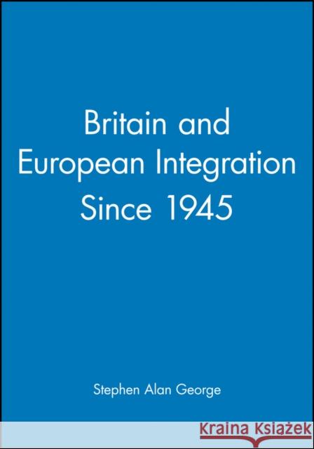 Britain and European Integration Since 1945 Stephen George 9780631168959 Blackwell Publishers - książka