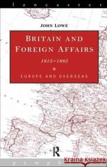 Britain and Foreign Affairs 1815-1885: Europe and Overseas John Lowe 9781138177093 Routledge - książka