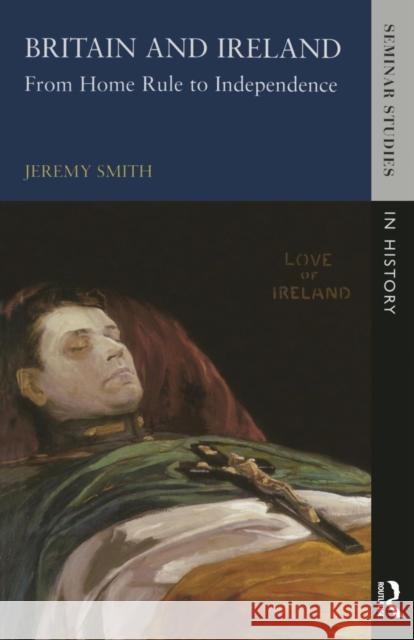 Britain and Ireland: From Home Rule to Independence Smith, Jeremy 9780582301931  - książka