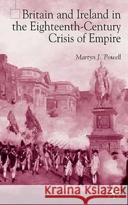 Britain and Ireland in the Eighteenth-Century Crisis of Empire Martyn J. Powell 9780333994023 Palgrave MacMillan - książka