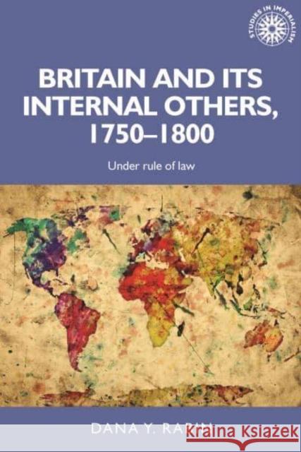 Britain and Its Internal Others, 1750-1800: Under Rule of Law Rabin, Dana 9781526164957 Manchester University Press - książka