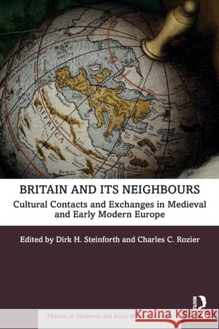 Britain and Its Neighbours: Cultural Contacts and Exchanges in Medieval and Early Modern Europe Dirk H. Steinforth Charles C. Rozier 9780367342654 Routledge - książka