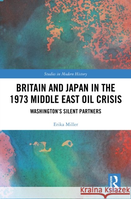Britain and Japan in the 1973 Middle East Oil Crisis: Washington's Silent Partners Erika Miller 9781032054070 Routledge - książka