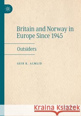 Britain and Norway in Europe Since 1945: Outsiders Almlid, Geir K. 9783030614751 SPRINGER - książka