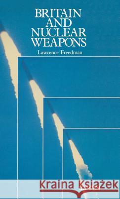 Britain and Nuclear Weapons Lawrence Freedman   9780333304945 Palgrave Macmillan - książka
