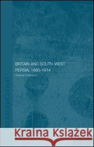 Britain and South-West Persia 1880-1914 Shahbaz Shahnavaz 9780415308021 Taylor & Francis Ltd - książka