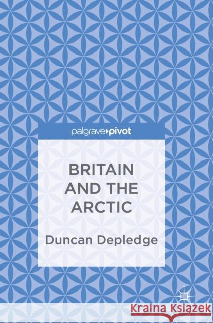 Britain and the Arctic Duncan Depledge 9783319692920 Palgrave MacMillan - książka