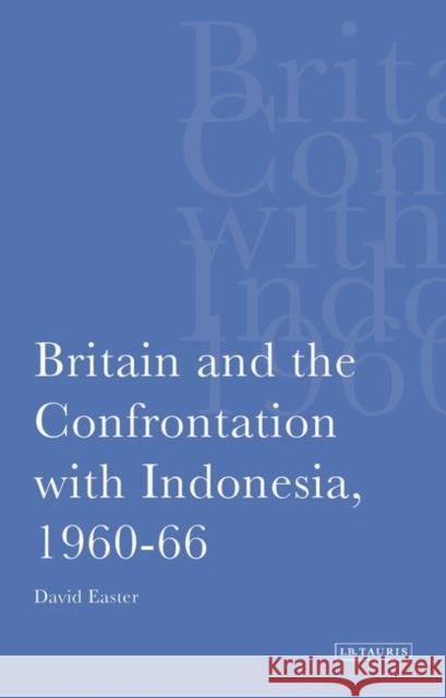 Britain and the Confrontation with Indonesia,1960-66 David Easter 9781850436232 I. B. Tauris & Company - książka