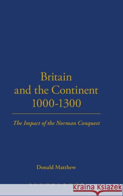 Britain and the Continent 1000-1300: The Impact of the Norman Conquest Matthew, Donald 9780340740606 Hodder Arnold - książka