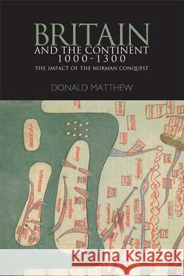 Britain and the Continent 1000-1300: The Impact of the Norman Conquest Matthew, Donald 9780340740613 Hodder Arnold - książka