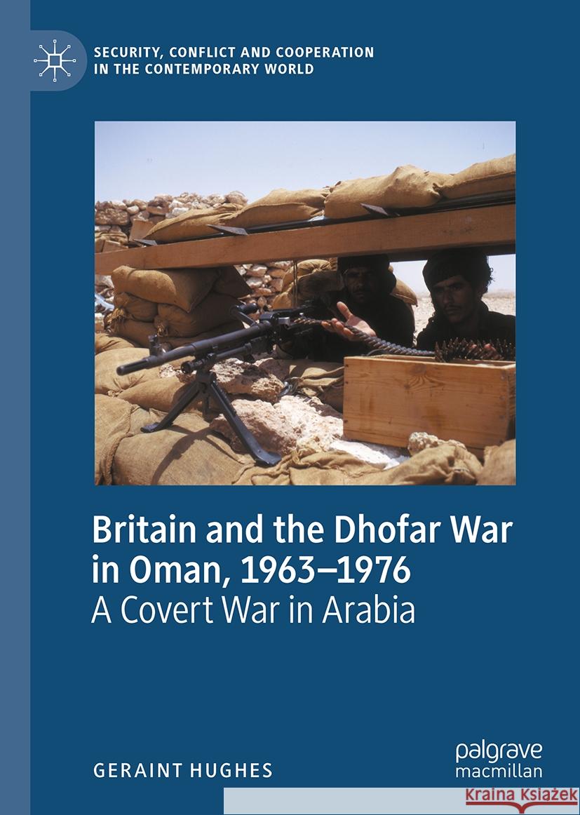 Britain and the Dhofar War in Oman, 1963-1976: A Covert War in Arabia Geraint Hughes 9783031494987 Palgrave MacMillan - książka