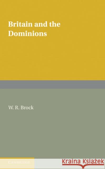 Britain and the Dominions W. R. Brock 9781107688339 Cambridge University Press - książka