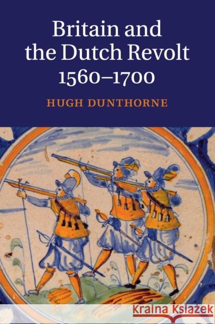 Britain and the Dutch Revolt, 1560-1700 Dunthorne, Hugh 9781316646694 Cambridge University Press - książka