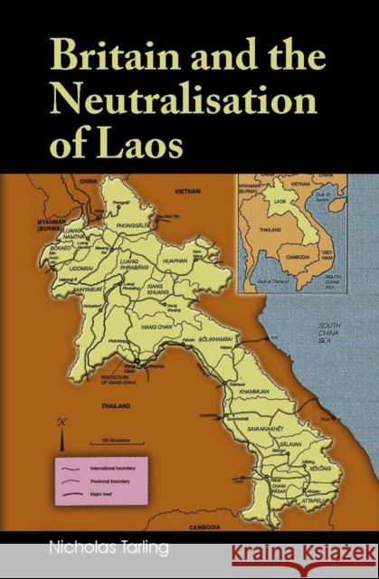 Britain and the Neutralisation of Laos Nicholas Tarling   9789971695033 NUS Press - książka
