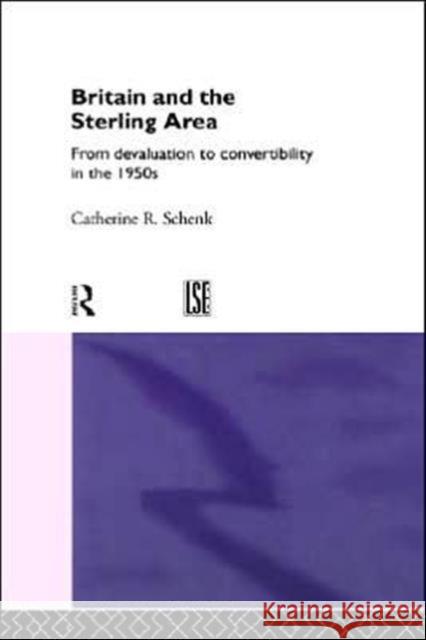 Britain and the Sterling Area: From Devaluation to Convertibility in the 1950s Schenk, Catherine 9780415097727 Routledge - książka
