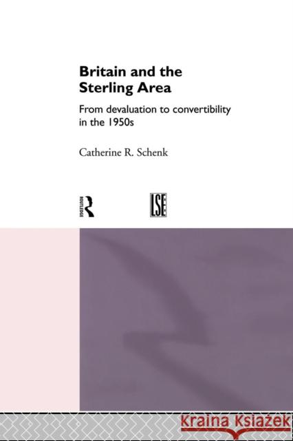 Britain and the Sterling Area: From Devaluation to Convertibility in the 1950s Dr Catherine Schenk 9781138865792 Routledge - książka
