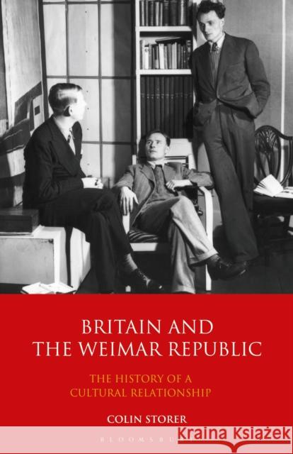 Britain and the Weimar Republic: The History of a Cultural Relationship Colin Storer   9781350169364 Bloomsbury Academic - książka