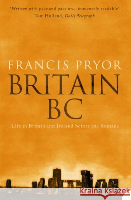 Britain BC: Life in Britain and Ireland Before the Romans Francis Pryor 9780007126934 HarperCollins Publishers - książka