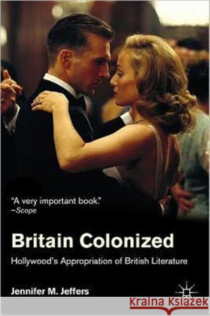 Britain Colonized: Hollywood's Appropriation of British Literature Jeffers, J. 9780230120990  - książka