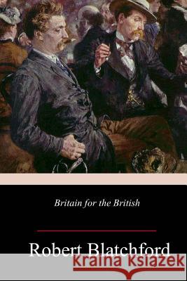 Britain for the British Robert Blatchford 9781981636396 Createspace Independent Publishing Platform - książka