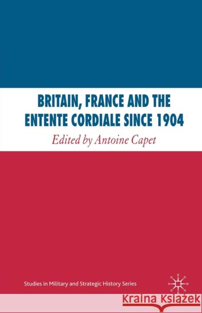 Britain, France and the Entente Cordiale Since 1904 A. Capet   9781349284474 Palgrave Macmillan - książka