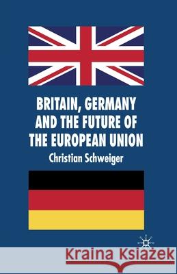 Britain, Germany and the Future of the European Union C. Schweiger   9781349283712 Palgrave Macmillan - książka