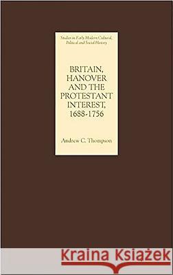 Britain, Hanover and the Protestant Interest, 1688-1756 Andrew Thompson 9781843832416 Boydell Press - książka