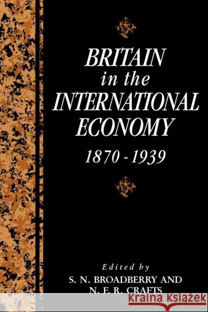 Britain in the International Economy, 1870-1939 S. N. Broadberry N. F. R. Crafts 9780521122603 Cambridge University Press - książka