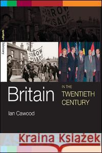 Britain in the Twentieth Century Ian Cawood 9780415254564 Routledge - książka