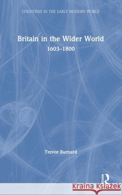 Britain in the Wider World: 1603-1800 Trevor Burnard 9781138313590 Routledge - książka