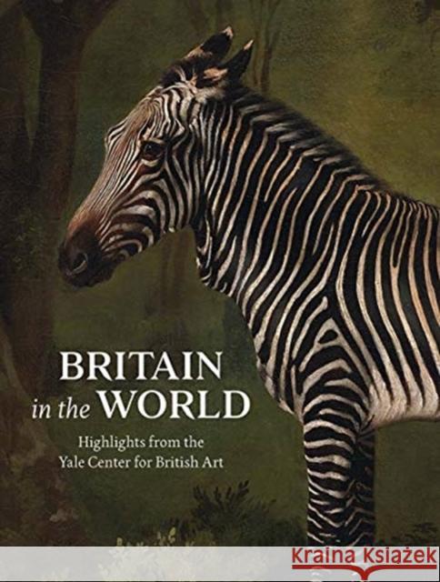 Britain in the World: Highlights from the Yale Center for British Art Martina Droth Nathan Flis Michael Hatt 9780300247473 Yc British Art - książka