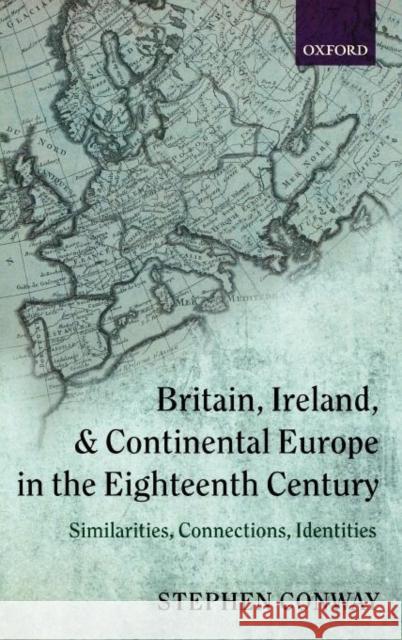 Britain, Ireland, and Continental Europe in the Eighteenth Century: Similarities, Connections, Identities Conway, Stephen 9780199210855  - książka