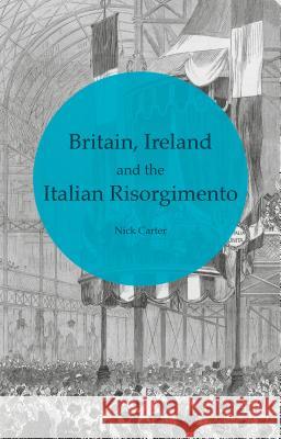 Britain, Ireland and the Italian Risorgimento Nick Carter 9781137297716 Palgrave MacMillan - książka