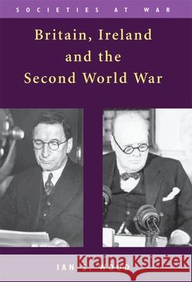 Britain, Ireland and the Second World War Ian S Wood 9780748623273  - książka