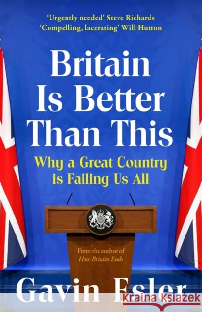 Britain Is Better Than This: Why a Great Country is Failing Us All Gavin Esler 9781804547731 Bloomsbury Publishing PLC - książka