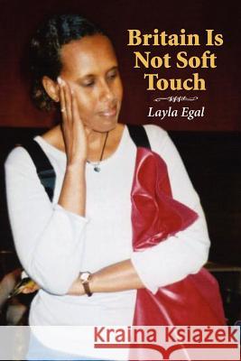 Britain Is Not Soft Touch Layla Egal 9781434911292 Dorrance Publishing Co. - książka