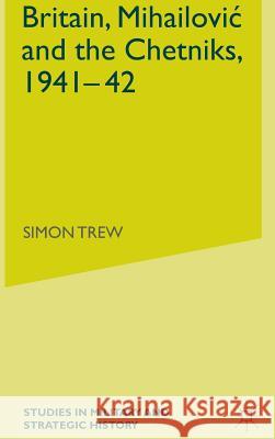 Britain, Mihailovic and the Chetniks, 1941-42 Simon Trew 9780333695890 PALGRAVE MACMILLAN - książka