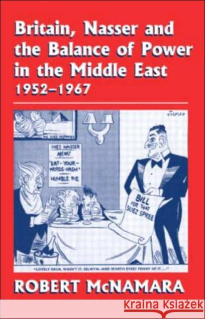 Britain, Nasser and the Balance of Power in the Middle East, 1952-1977: From the Eygptian Revolution to the Six Day War McNamara, Robert 9780714653976 Routledge - książka