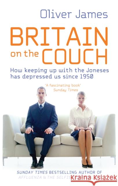 Britain On The Couch : How keeping up with the Joneses has depressed us since 1950 Oliver James 9780091929848  - książka