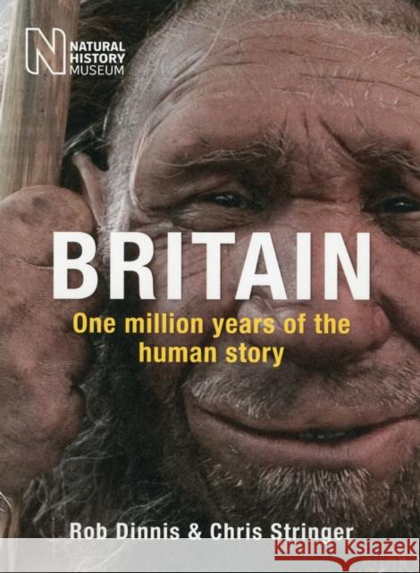 Britain: One Million Years of the Human Story Rob Dinnis Chris Stringer 9780565093372 The Natural History Museum - książka